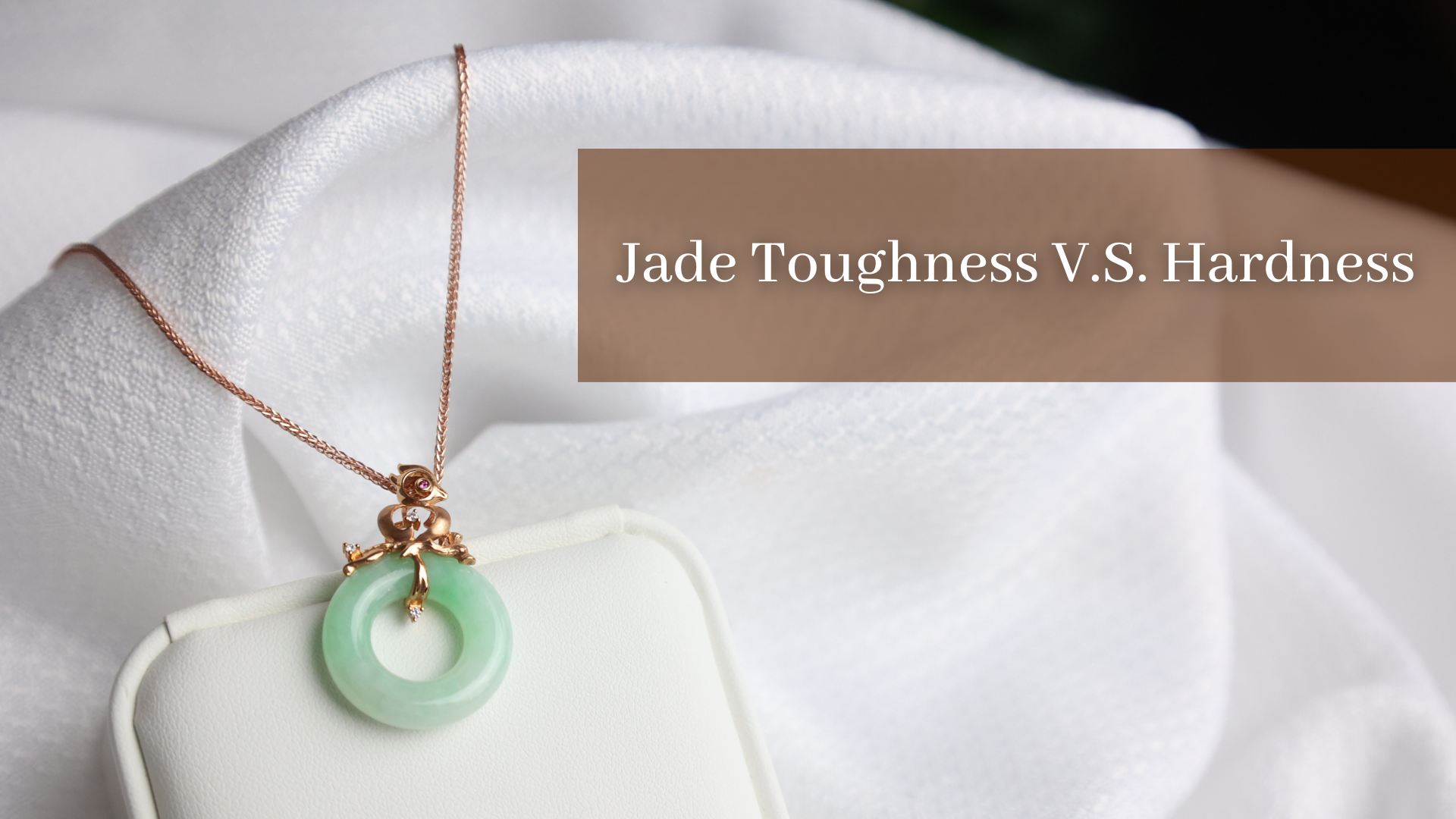 Jade Toughness V.S. Hardness – RealJade® Co.